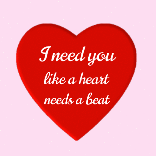 I need you like a heart needs a beat