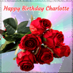 Happy Birthday Charlotte GIF with Red Roses